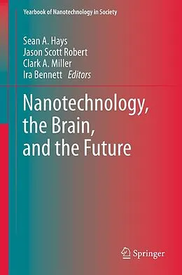 E-Book (pdf) Nanotechnology, the Brain, and the Future von Sean A. Hays, Jason Scott Robert, Clark A. Miller