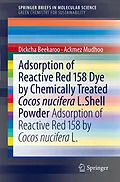 E-Book (pdf) Adsorption of Reactive Red 158 Dye by Chemically Treated Cocos Nucifera L. Shell Powder von Ackmez Mudhoo, Dickcha Beekaroo