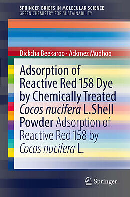 eBook (pdf) Adsorption of Reactive Red 158 Dye by Chemically Treated Cocos Nucifera L. Shell Powder de Ackmez Mudhoo, Dickcha Beekaroo