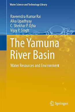 Fester Einband The Yamuna River Basin von Raveendra Kumar Rai, Vijay P. Singh, C. Shekhar P. Ojha