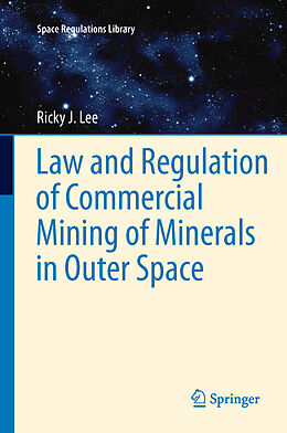 eBook (pdf) Law and Regulation of Commercial Mining of Minerals in Outer Space de Ricky Lee