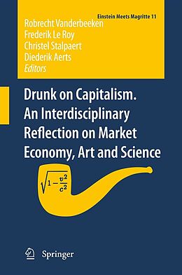 E-Book (pdf) Drunk on Capitalism. An Interdisciplinary Reflection on Market Economy, Art and Science von Robrecht Vanderbeeken, Frederik Le Roy, Christel Stalpaert