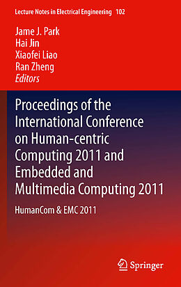E-Book (pdf) Proceedings of the International Conference on Human-centric Computing 2011 and Embedded and Multimedia Computing 2011 von Jame J. Park, Hai Jin, Xiaofei Liao