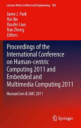 E-Book (pdf) Proceedings of the International Conference on Human-centric Computing 2011 and Embedded and Multimedia Computing 2011 von Jame J. Park, Hai Jin, Xiaofei Liao