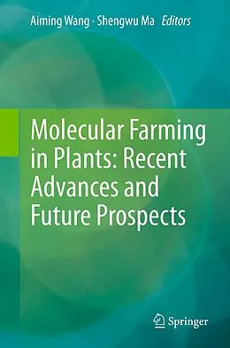 E-Book (pdf) Molecular Farming in Plants: Recent Advances and Future Prospects von Aiming Wang, Shengwu Ma