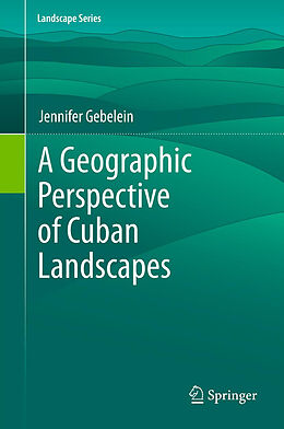 Fester Einband A Geographic Perspective of Cuban Landscapes von Jennifer Gebelein