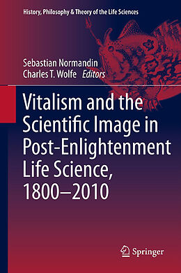 Fester Einband Vitalism and the Scientific Image in Post-Enlightenment Life Science, 1800-2010 von 