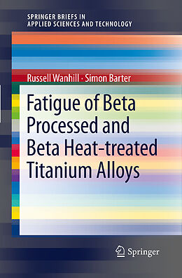 Couverture cartonnée Fatigue of Beta Processed and Beta Heat-treated Titanium Alloys de Simon Barter, Russell Wanhill