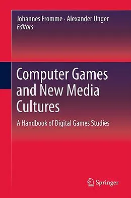 E-Book (pdf) Computer Games and New Media Cultures von Johannes Fromme, Alexander Unger