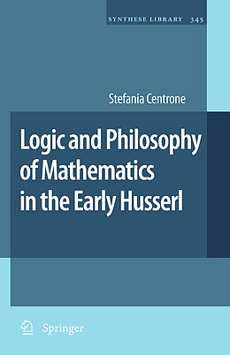 Couverture cartonnée Logic and Philosophy of Mathematics in the Early Husserl de Stefania Centrone