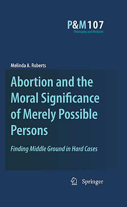 Kartonierter Einband Abortion and the Moral Significance of Merely Possible Persons von Melinda A. Roberts