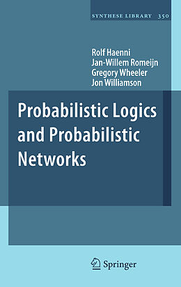 Couverture cartonnée Probabilistic Logics and Probabilistic Networks de Rolf Haenni, Jon Williamson, Gregory Wheeler