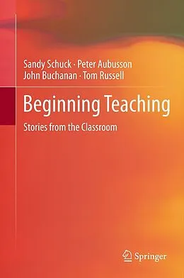 E-Book (pdf) Beginning Teaching von Sandy Schuck, Peter Aubusson, John Buchanan