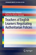E-Book (pdf) Teachers of English Learners Negotiating Authoritarian Policies von Lucinda Pease-Alvarez, Katharine Davies Samway