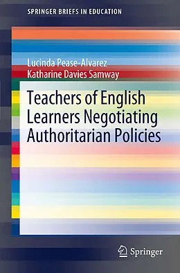 E-Book (pdf) Teachers of English Learners Negotiating Authoritarian Policies von Lucinda Pease-Alvarez, Katharine Davies Samway