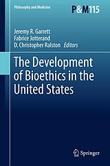 E-Book (pdf) The Development of Bioethics in the United States von Jeremy R. Garrett, Fabrice Jotterand, D. Christopher Ralston