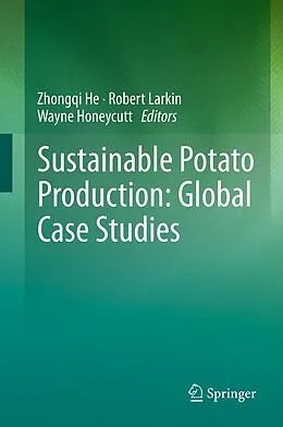 E-Book (pdf) Sustainable Potato Production: Global Case Studies von Zhongqi He, Robert Larkin, Wayne Honeycutt