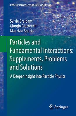 Couverture cartonnée Particles and Fundamental Interactions: Supplements, Problems and Solutions de Sylvie Braibant, Maurizio Spurio, Giorgio Giacomelli