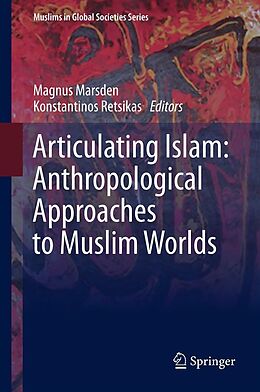 eBook (pdf) Articulating Islam: Anthropological Approaches to Muslim Worlds de Magnus Marsden, Konstantinos Retsikas