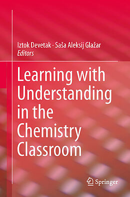 E-Book (pdf) Learning with Understanding in the Chemistry Classroom von Iztok Devetak, Saa A. Glaar