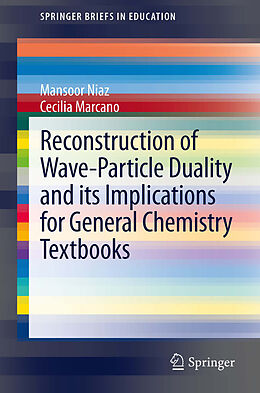 E-Book (pdf) Reconstruction of Wave-Particle Duality and its Implications for General Chemistry Textbooks von Mansoor Niaz, Cecilia Marcano