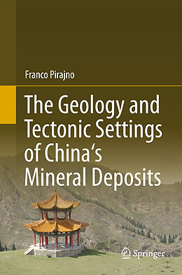 E-Book (pdf) The Geology and Tectonic Settings of China's Mineral Deposits von Franco Pirajno