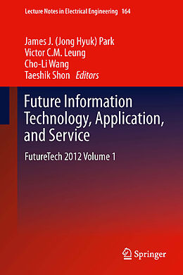 E-Book (pdf) Future Information Technology, Application, and Service von James (Jong Hyuk) Park, Victor C.M. Leung, Cho-Li Wang