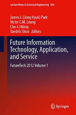 E-Book (pdf) Future Information Technology, Application, and Service von James (Jong Hyuk) Park, Victor C.M. Leung, Cho-Li Wang