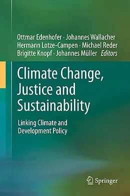 E-Book (pdf) Climate Change, Justice and Sustainability von Ottmar Edenhofer, Johannes Wallacher, Hermann Lotze-Campen