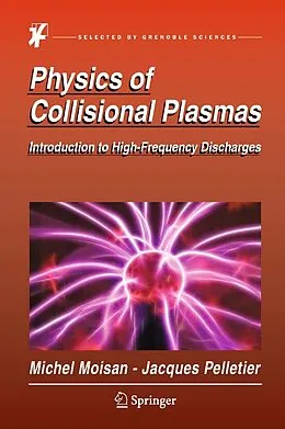 E-Book (pdf) Physics of Collisional Plasmas von Michel Moisan, Jacques Pelletier