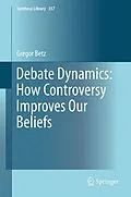 E-Book (pdf) Debate Dynamics: How Controversy Improves Our Beliefs von Gregor Betz