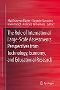E-Book (pdf) The Role of International Large-Scale Assessments: Perspectives from Technology, Economy, and Educational Research von Matthias von Davier, Eugenio Gonzalez, Irwin Kirsch