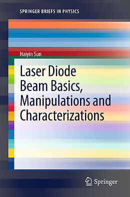 E-Book (pdf) Laser Diode Beam Basics, Manipulations and Characterizations von Haiyin Sun