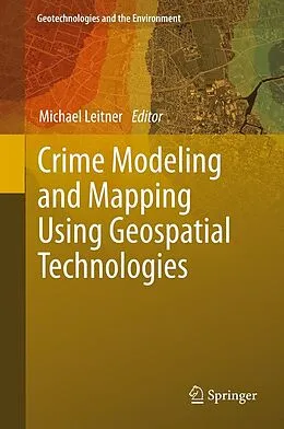 E-Book (pdf) Crime Modeling and Mapping Using Geospatial Technologies von Michael Leitner