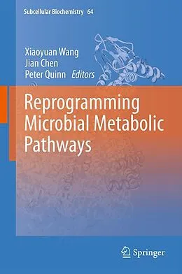 E-Book (pdf) Reprogramming Microbial Metabolic Pathways von Xiaoyuan Wang, Jian Chen, Peter Quinn