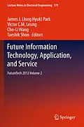 E-Book (pdf) Future Information Technology, Application, and Service von James J. (Jong Hyuk) Park, Victor C.M. Leung, Cho-Li Wang