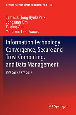 E-Book (pdf) Information Technology Convergence, Secure and Trust Computing, and Data Management von Jong Hyuk (James) Park, Jongsung Kim, Deqing Zou