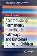 E-Book (pdf) Accomplishing Permanency: Reunification Pathways and Outcomes for Foster Children von Elizabeth Fernandez