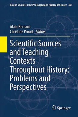 E-Book (pdf) Scientific Sources and Teaching Contexts Throughout History: Problems and Perspectives von Alain Bernard, Christine Proust