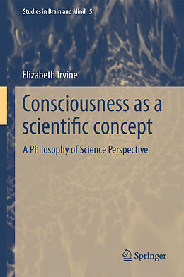 Livre Relié Consciousness as a Scientific Concept de Elizabeth Irvine