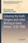 E-Book (pdf) Debating the Faith: Religion and Letter Writing in Great Britain, 1550-1800 von Anne Dunan-Page, Clotilde Prunier