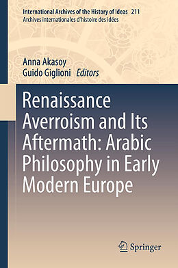 Livre Relié Renaissance Averroism and Its Aftermath: Arabic Philosophy in Early Modern Europe de 