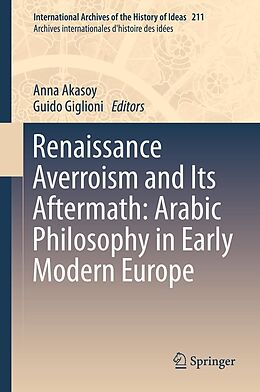 eBook (pdf) Renaissance Averroism and Its Aftermath: Arabic Philosophy in Early Modern Europe de Anna Akasoy, Guido Giglioni