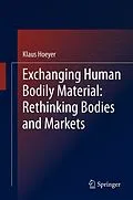 E-Book (pdf) Exchanging Human Bodily Material: Rethinking Bodies and Markets von Klaus Hoeyer