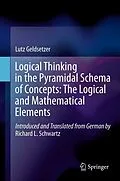 E-Book (pdf) Logical Thinking in the Pyramidal Schema of Concepts: The Logical and Mathematical Elements von Lutz Geldsetzer, Richard L. Schwartz