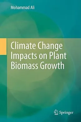 E-Book (pdf) Climate Change Impacts on Plant Biomass Growth von Mohammad Ali