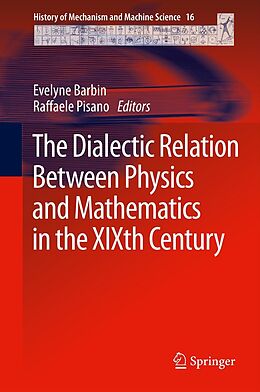 E-Book (pdf) The Dialectic Relation Between Physics and Mathematics in the XIXth Century von Evelyne Barbin, Raffaele Pisano