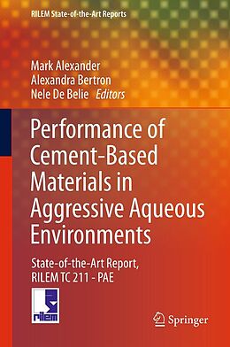 E-Book (pdf) Performance of Cement-Based Materials in Aggressive Aqueous Environments von Mark Alexander, Alexandra Bertron, Nele De Belie