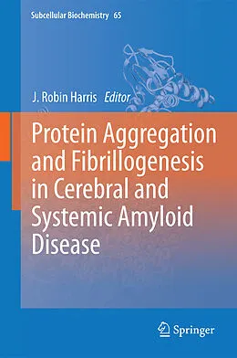 E-Book (pdf) Protein Aggregation and Fibrillogenesis in Cerebral and Systemic Amyloid Disease von J. Robin Harris