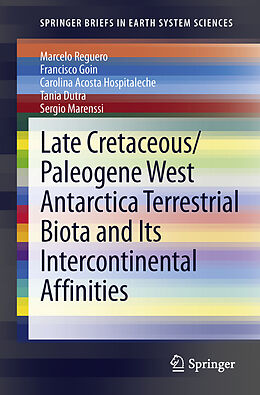 Couverture cartonnée Late Cretaceous/Paleogene West Antarctica Terrestrial Biota and its Intercontinental Affinities de Marcelo Reguero, Francisco Goin, Sergio Marenssi